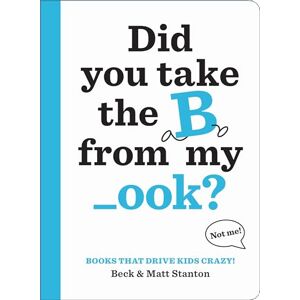 Stanton Books That Drive Kids CRAZY!: Did You Take the B from My _ook?: 1 Stanton Books That Drive Kids CRAZY!: Did You Take the B from My _ook?: 1