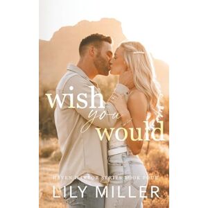 Miller, Lily Wish You Would: A Small Town Surprise Pregnancy Romance (Haven Harbor Book 4) Miller, Lily Wish You Would: A Small Town Surprise Pregnancy Romance (Haven Harbor Book 4)