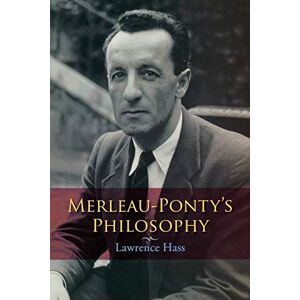 Hass, Lawrence Merleau-Ponty's Philosophy (Studies in Continental Thought) Hass, Lawrence Merleau-Ponty's Philosophy (Studies in Continental Thought)