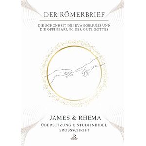 James & Rhema Der Römerbrief (Großschrift) Studienbibel: Die Schönheit des Evangeliums und die Offenbarung der Güte Gottes James & Rhema Der Römerbrief (Großschrift) Studienbibel: Die Schönheit des Evangeliums und die Offenbarung der Güte Gottes