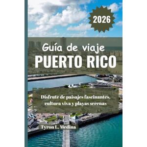 Medina, Tyron L. PUERTO RICO Guía de viaje 2026: Disfrute de paisajes fascinantes, cultura viva y playas serenas Medina, Tyron L. PUERTO RICO Guía de viaje 2026: Disfrute de paisajes fascinantes, cultura viva y playas serenas