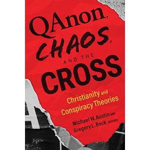 Qanon, Chaos, and the Cross: Christianity and Conspiracy Theories Qanon, Chaos, and the Cross: Christianity and Conspiracy Theories