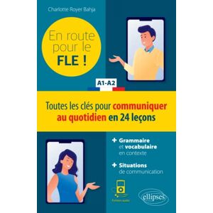Royer FLE (Français langue étrangère). En route pour le FLE ! Toutes les clés pour communiquer au quotidien en 24 leçons. A1-A2. Royer FLE (Français langue étrangère). En route pour le FLE ! Toutes les clés pour communiquer au quotidien en 24 leçons. A1-A2.