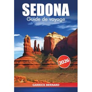 Bernard, Garrick Sedona Guide de voyage 2026: Découvrez les rochers rouges de l'Arizona, des activités, des merveilles naturelles, de la culture, des conseils pratiques et des aventures aux États-Unis Bernard, Garrick Sedona Guide de voyage 2026: Découvrez les rochers rouges de l'Arizona, des activités, des merveilles naturelles, de la culture, des conseils pratiques et des aventures aux États-Unis