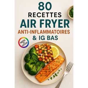 éditions, CK 80 Recettes IG Bas & Anti-Inflammatoires à l’Air Fryer: Recettes minceurs, healthy et légères avec Air Fryer pour perdre du poids sainement. éditions, CK 80 Recettes IG Bas & Anti-Inflammatoires à l’Air Fryer: Recettes minceurs, healthy et légères avec Air Fryer pour perdre du poids sainement.