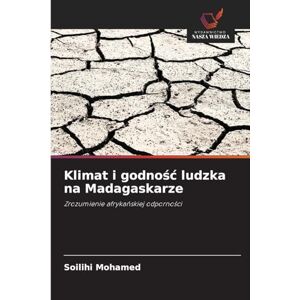 Mohamed, Soilihi Klimat i godnośc ludzka na Madagaskarze: Zrozumienie afryka¿skiej odporno¿ci Mohamed, Soilihi Klimat i godnośc ludzka na Madagaskarze: Zrozumienie afryka¿skiej odporno¿ci