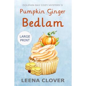 Clover, Leena Pumpkin Ginger Bedlam LARGE PRINT: A Cozy Murder Mystery (Dolphin Bay Cozy Mystery Series Large Print) Clover, Leena Pumpkin Ginger Bedlam LARGE PRINT: A Cozy Murder Mystery (Dolphin Bay Cozy Mystery Series Large Print)