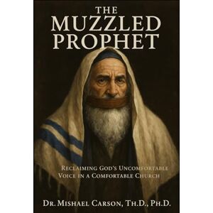Carson, Dr. Mishael The Muzzled Prophet: Reclaiming God’s Uncomfortable Voice in a Comfortable Church (Dr. Mishael Carson Books) Carson, Dr. Mishael The Muzzled Prophet: Reclaiming God’s Uncomfortable Voice in a Comfortable Church (Dr. Mishael Carson Books)