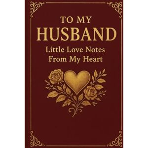 gitahi, lydiah To My Husband: Little Love Notes from My Heart. perfect gift for my husband, my heartfelt letters, love letters, valentine gift for couples gitahi, lydiah To My Husband: Little Love Notes from My Heart. perfect gift for my husband, my heartfelt letters, love letters, valentine gift for couples