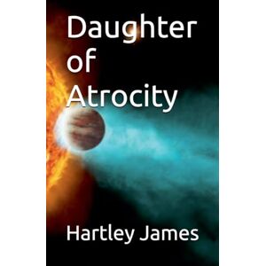 James, Hartley Daughter of Atrocity: 2 (Sirona Cycle) James, Hartley Daughter of Atrocity: 2 (Sirona Cycle)