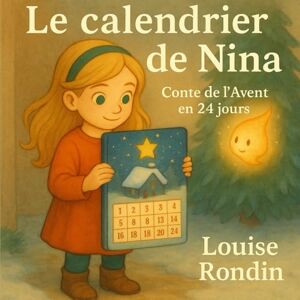 Rondin, Louise Le calendrier de Nina: Conte de l’Avent en 24 jours Rondin, Louise Le calendrier de Nina: Conte de l’Avent en 24 jours