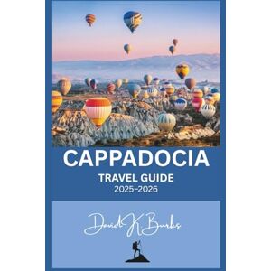 Burks, David K. CAPPADOCIA TRAVEL GUIDE 2025–2026: Turkey: Hot Air Balloons, Uçhisar Castle, Pasabag, and Hidden Villages with Expert Tips (World Atlas Guides) Burks, David K. CAPPADOCIA TRAVEL GUIDE 2025–2026: Turkey: Hot Air Balloons, Uçhisar Castle, Pasabag, and Hidden Villages with Expert Tips (World Atlas Guides)