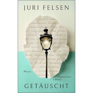 Felsen, Juri Getäuscht: Roman Aus dem Russischen und mit einem Vorwort von Rosemarie Tietze. Mit einem Nachwort von Dana Vowinckel Felsen, Juri Getäuscht: Roman Aus dem Russischen und mit einem Vorwort von Rosemarie Tietze. Mit einem Nachwort von Dana Vowinckel