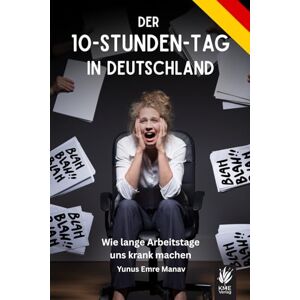 Manav, Yunus Emre Der 10-Stunden-Tag in Deutschland: Wie lange Arbeitstage uns krank machen – und was sich gesellschaftlich ändern muss (Arbeit & Wandel: Neue Wege im Job und Leben) Manav, Yunus Emre Der 10-Stunden-Tag in Deutschland: Wie lange Arbeitstage uns krank machen – und was sich gesellschaftlich ändern muss (Arbeit & Wandel: Neue Wege im Job und Leben)