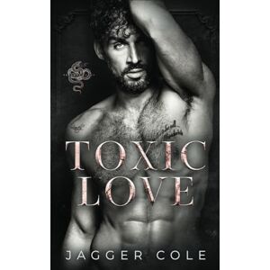 Cole, Jagger Toxic Love: A Dark Enemies To Lovers Mafia Romance Cole, Jagger Toxic Love: A Dark Enemies To Lovers Mafia Romance