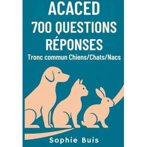 Buis, Sophie ACACED – 700 Questions-Réponses : Tronc commun Chiens / Chats / NACs: 700 questions-réponses pour réviser, mémoriser et réussir le tronc commun de l’ACACED Buis, Sophie ACACED – 700 Questions-Réponses : Tronc commun Chiens / Chats / NACs: 700 questions-réponses pour réviser, mémoriser et réussir le tronc commun de l’ACACED