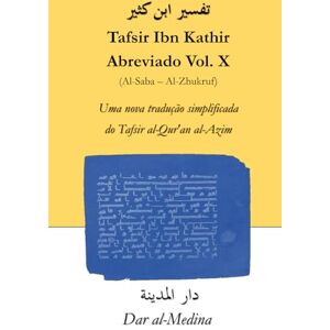 Ibn Kathir Tafsir Abreviado Vol. X (Al-Saba Al-Zhukruf): Uma nova tradução simplificada do Tafsir al-Qur'an al-Azim Ibn Kathir Tafsir Abreviado Vol. X (Al-Saba Al-Zhukruf): Uma nova tradução simplificada do Tafsir al-Qur'an al-Azim