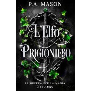 Mason, P.A. L'Elfo Prigioniero: Una serie urban fantasy di elfi con romance a lenta combustione (La Guerra per la Magia) Mason, P.A. L'Elfo Prigioniero: Una serie urban fantasy di elfi con romance a lenta combustione (La Guerra per la Magia)
