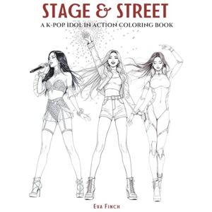 Finch, Eva Stage & Street: A K-POP in Action Coloring Book for Teens and Adults. Big, Bold & Dynamic Designs Featuring Idols on Stage, Dance Rehearsals, Street ... of Style: A Coloring Series for Fashion) Finch, Eva Stage & Street: A K-POP in Action Coloring Book for Teens and Adults. Big, Bold & Dynamic Designs Featuring Idols on Stage, Dance Rehearsals, Street ... of Style: A Coloring Series for Fashion)