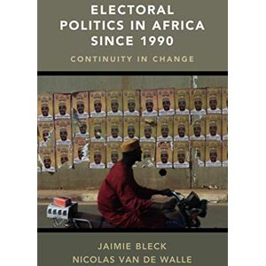 Bleck, Jaimie Electoral Politics in Africa since 1990: Continuity in Change Bleck, Jaimie Electoral Politics in Africa since 1990: Continuity in Change