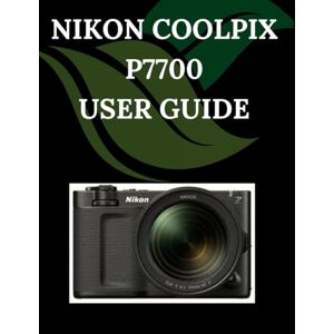 Fortnite, Zoey NIKON COOLPIX P7700 User Guide: A Step-by-Step Manual for Beginners and Seniors Covering Essential Camera Features, Creative Techniques, Tips, Tricks and Effortless Videography Skills Fortnite, Zoey NIKON COOLPIX P7700 User Guide: A Step-by-Step Manual for Beginners and Seniors Covering Essential Camera Features, Creative Techniques, Tips, Tricks and Effortless Videography Skills