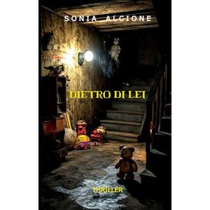 ALCIONE, SONIA DIETRO DI LEI: THRILLER (Le indagini dell'ispettore Donato Anselmi e l'agente Laura Colletta) ALCIONE, SONIA DIETRO DI LEI: THRILLER (Le indagini dell'ispettore Donato Anselmi e l'agente Laura Colletta)