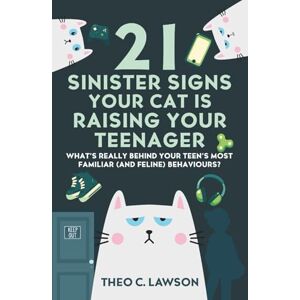 Lawson, Theo C. 21 Sinister Signs Your Cat is Raising Your Teenager (The Shameless Housemates Series:) Lawson, Theo C. 21 Sinister Signs Your Cat is Raising Your Teenager (The Shameless Housemates Series:)