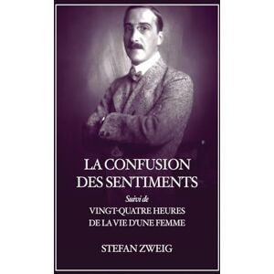 Zweig, Stefan La Confusion des Sentiments: Suivi de Vingt-quatre heures de la vie d'une femme (Format pour une lecture confortable) Zweig, Stefan La Confusion des Sentiments: Suivi de Vingt-quatre heures de la vie d'une femme (Format pour une lecture confortable)