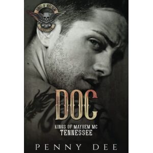 Dee, Penny Doc (The Kings of Mayhem MC TENNESSEE series, book 2) Dee, Penny Doc (The Kings of Mayhem MC TENNESSEE series, book 2)