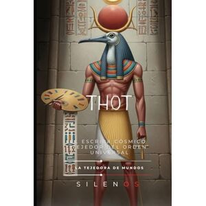 (SILENOS), La Tejedora de Mundos THOT: El Escriba Cósmico y Tejedor del Orden Universal (EGIPTO) (SILENOS), La Tejedora de Mundos THOT: El Escriba Cósmico y Tejedor del Orden Universal (EGIPTO)