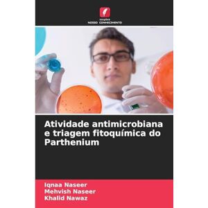 Naseer, Iqnaa Atividade antimicrobiana e triagem fitoquímica do Parthenium Naseer, Iqnaa Atividade antimicrobiana e triagem fitoquímica do Parthenium