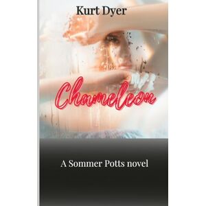 Dyer, Kurt Chameleon: A Sommer Potts Novel (Sommer Potts Series) Dyer, Kurt Chameleon: A Sommer Potts Novel (Sommer Potts Series)
