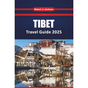 Jackson Tibet Travel guide 2025 2026: Explore China’s Highland Frontier of Sacred Mountains, Ancient Monasteries, Cultural Festivals, and Practical Tips for a Himalayan Trip Jackson Tibet Travel guide 2025 2026: Explore China’s Highland Frontier of Sacred Mountains, Ancient Monasteries, Cultural Festivals, and Practical Tips for a Himalayan Trip