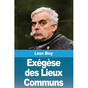 Bloy, Léon Exégèse des Lieux Communs Bloy, Léon Exégèse des Lieux Communs