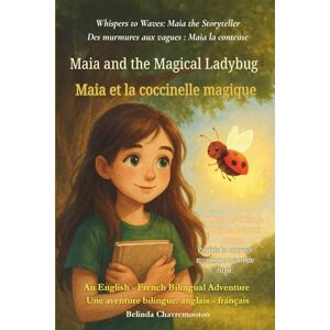 Chavremootoo, Belinda Maia and the Magical Ladybug (An English French Bilingual Adventure): Sometimes courage whispers before it roars. (Whispers to Waves: Maia the Storyteller) Chavremootoo, Belinda Maia and the Magical Ladybug (An English French Bilingual Adventure): Sometimes courage whispers before it roars. (Whispers to Waves: Maia the Storyteller)