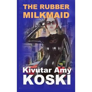 Koski, Kivutar Amy The Rubber Milkmaid Koski, Kivutar Amy The Rubber Milkmaid