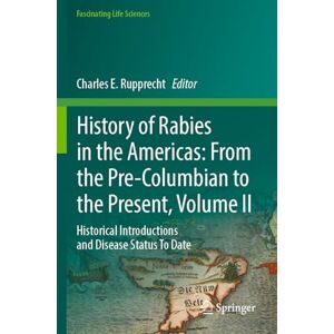 History of Rabies in the Americas: From the Pre-Columbian to the Present, Volume II: Historical Introductions and Disease Status To Date (Fascinating Life Sciences) History of Rabies in the Americas: From the Pre-Columbian to the Present, Volume II: Historical Introductions and Disease Status To Date (Fascinating Life Sciences)