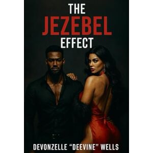 Wells, Devonzelle The Jezebel Effect: 31 Day Daily Devotional Wells, Devonzelle The Jezebel Effect: 31 Day Daily Devotional