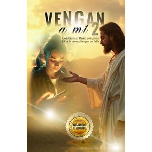 Aguirre, Alejandro C. VENGAN A MÍ 2: Conéctate el Reino con Jesús, Él es la conexión que no falla. Aguirre, Alejandro C. VENGAN A MÍ 2: Conéctate el Reino con Jesús, Él es la conexión que no falla.
