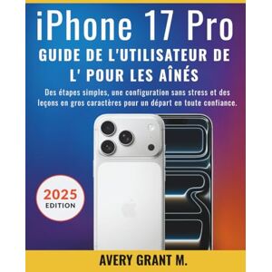 Avery iPhone 17 Pro Guide de l'utilisateur Pour les aînés: Des étapes simples, une configuration sans stress et des leçons en gros caractères pour un ... (IPHONE 17, 17 AIR, PRO, PRO MAX SERIES) Avery iPhone 17 Pro Guide de l'utilisateur Pour les aînés: Des étapes simples, une configuration sans stress et des leçons en gros caractères pour un ... (IPHONE 17, 17 AIR, PRO, PRO MAX SERIES)