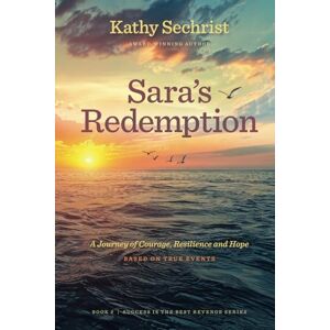Sechrist, Kathy Sara's Redemption: A Journey of Courage, Resilience, and Hope (Secrets Never Sleep: Sara Matthews Memoirs & Mysteries) Sechrist, Kathy Sara's Redemption: A Journey of Courage, Resilience, and Hope (Secrets Never Sleep: Sara Matthews Memoirs & Mysteries)