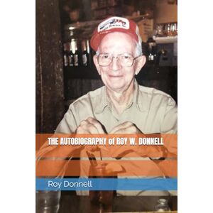 Donnell, Roy W. THE AUTOBIOGRAPHY of ROY W. DONNELL Donnell, Roy W. THE AUTOBIOGRAPHY of ROY W. DONNELL