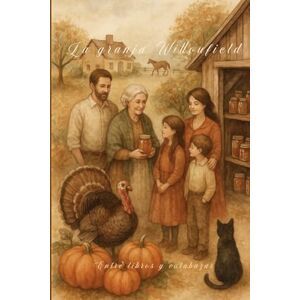 Entre libros y calabazas La Granja Willowfield: Un cuento mágico de gratitud para el Día de Acción de Gracias (Historias mágicas) Entre libros y calabazas La Granja Willowfield: Un cuento mágico de gratitud para el Día de Acción de Gracias (Historias mágicas)