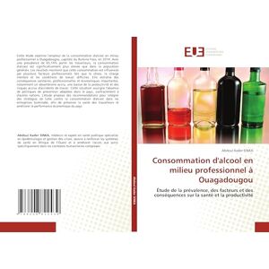 SINKA, Abdoul Kader Consommation d'alcool en milieu professionnel à Ouagadougou: Étude de la prévalence, des facteurs et des conséquences sur la santé et la productivité SINKA, Abdoul Kader Consommation d'alcool en milieu professionnel à Ouagadougou: Étude de la prévalence, des facteurs et des conséquences sur la santé et la productivité