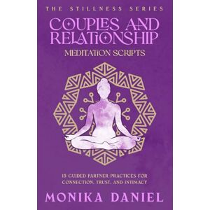 DANIEL, MONIKA Couples and Relationship Meditation Scripts: 15 Guided Partner Practices for Connection, Trust, and Intimacy (The Stillness Series) DANIEL, MONIKA Couples and Relationship Meditation Scripts: 15 Guided Partner Practices for Connection, Trust, and Intimacy (The Stillness Series)
