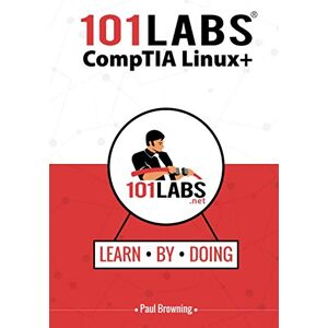 Browning, Paul W 101 Labs CompTIA Linux+ Browning, Paul W 101 Labs CompTIA Linux+
