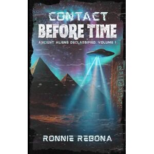 Rebona, Ronnie Contact Before Time Volume 1 (Ancient Aliens Declassified) Rebona, Ronnie Contact Before Time Volume 1 (Ancient Aliens Declassified)