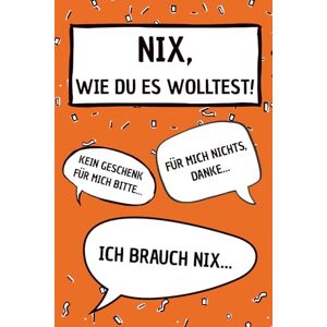 Pol, Claudio Nix – wie du es wolltest!: Ein witzig-kreatives Geschenkbuch für alle, die sich „nix“ gewünscht haben – lustig, passend zu jedem Anlass und liebevoll gestaltet Pol, Claudio Nix – wie du es wolltest!: Ein witzig-kreatives Geschenkbuch für alle, die sich „nix“ gewünscht haben – lustig, passend zu jedem Anlass und liebevoll gestaltet