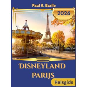 Barile, Paul A. DISNEYLAND PARIJS Reisgids 2026 Barile, Paul A. DISNEYLAND PARIJS Reisgids 2026