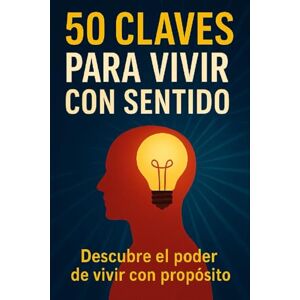 BOOKS, MOTIVA-T 50 Claves para Vivir con Sentido: Descubre el poder de vivir con proposito BOOKS, MOTIVA-T 50 Claves para Vivir con Sentido: Descubre el poder de vivir con proposito